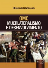 Capa do livro: OMC - Multilateralismo e Desenvolvimento, Ulisses da Silveira Job