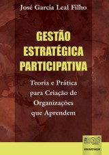Capa do livro: Gesto Estratgica Participativa - Teoria e Prtica para Criao de Organizaes que Aprendem - 3 Edio - Revista e Atualizada, Jos Garcia Leal Filho