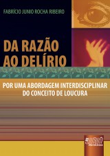 Capa do livro: Da Razo ao Delrio - Por uma Abordagem Interdisciplinar do Conceito de Loucura, Fabrcio Junio Rocha Ribeiro