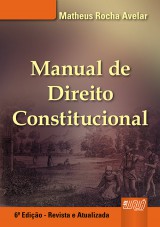 Capa do livro: Manual de Direito Constitucional - 6ª Edição - Revista e Atualizada, Matheus Rocha Avelar