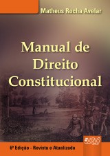 Capa do livro: Manual de Direito Constitucional - 6 Edio - Revista e Atualizada, Matheus Rocha Avelar