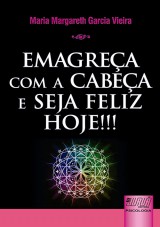 Capa do livro: Emagreça com a Cabeça e Seja Feliz Hoje!!!, Maria Margareth Garcia Vieira