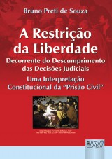 Capa do livro: Restrio da Liberdade Decorrente do Descumprimento das Decises Judiciais, A, Bruno Preti de Souza