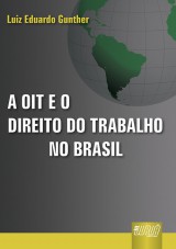 Capa do livro: OIT e o Direito do Trabalho no Brasil, A, Luiz Eduardo Gunther
