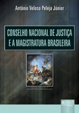 Capa do livro: Conselho Nacional de Justia e a Magistratura Brasileira, Antnio Veloso Peleja Jnior