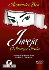 Capa do livro: Inveja - O Inimigo Oculto - Introduo de Rosana Braga - Prefcio de Ligia Kogos - Semeando Livros, Alexandre Bez