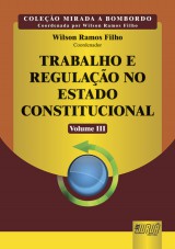 Capa do livro: Trabalho e Regulação no Estado Constitucional - Volume III, Coordenador: Wilson Ramos Filho