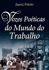 Capa do livro: Vozes Poéticas do Mundo do Trabalho, Juarez Poletto