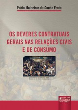 Capa do livro: Deveres Contratuais Gerais nas Relaes Civis e de Consumo, Os, Pablo Malheiros da Cunha Frota