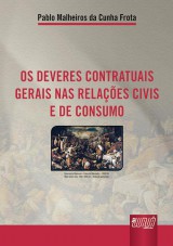 Capa do livro: Deveres Contratuais Gerais nas Relações Civis e de Consumo, Os, Pablo Malheiros da Cunha Frota