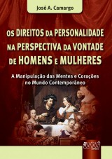 Capa do livro: Direitos da Personalidade na Perspectiva da Vontade de Homens e Mulheres, Os - A Manipulao das Mentes e Coraes no Mundo Contemporneo, Jos A. Camargo