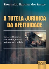 Capa do livro: Tutela Jurdica da Afetividade, A - Os Laos Humanos como Valor Jurdico na Ps-modernidade - Prefcio de Giselda Hironaka, Romualdo Baptista dos Santos