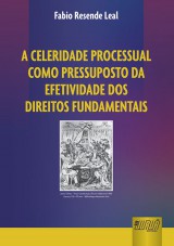 Capa do livro: Celeridade Processual como Pressuposto da Efetividade dos Direitos Fundamentais, Fabio Resende Leal