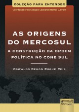 Capa do livro: Origens do Mercosul, As - A Construo da Ordem Poltica no Cone Sul - Coleo Para Entender - Coordenador da Coleo: Leonardo Nemer C. Brant, Oswaldo Dehon Roque Reis