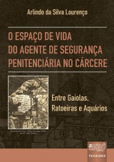 Capa do livro: Espao de Vida do Agente de Segurana Penitenciria no Crcere, O - Entre Gaiolas, Ratoeiras e Aqurios, Arlindo da Silva Loureno