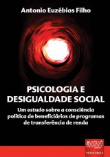 Capa do livro: Psicologia e Desigualdade Social - Um Estudo sobre a Conscincia Poltica de Beneficirios de Programas de Transferncia de Renda, Antonio Euzbios Filho