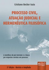 Capa do livro: Processo Civil, Atuao Judicial e Hermenutica Filosfica - A Metfora do Juiz-Instrutor e a Busca por Respostas Corretas em Direito: Faticidade e Oralidade - 2 Edio  Revista e Atualizada, Cristiano Becker Isaia