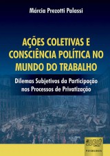 Capa do livro: Aes Coletivas e Conscincia Poltica no Mundo do Trabalho - Dilemas Subjetivos da Participao nos Processos de Privatizao, Mrcia Prezotti Palassi