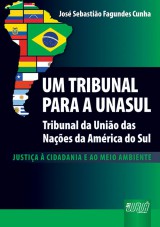 Capa do livro: Um Tribunal para a Unasul - Tribunal das Nações da América do Sul, José Sebastião Fagundes Cunha