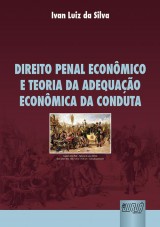 Capa do livro: Direito Penal Econmico e Teoria da Adequao Econmica da Conduta, Ivan Luiz da Silva