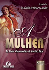 Capa do livro: Mulher, A - Na Viso Humanstica de Coelho Neto - Semeando Livros - 2 Edio, Organizador: Eullio de Oliveira Leandro