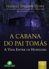 Capa do livro: Cabana do Pai Toms, A - A Vida Entre os Humildes - Semeando Livros, Harriet Beecher Stowe - Traduo de Nlia Maria Pinheiro Padilha von Tempski-Silka