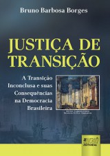 Capa do livro: Justia de Transio - A Transio Inconclusa e suas Consequncias na Democracia Brasileira, Bruno Barbosa Borges