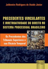 Capa do livro: Precedentes Vinculantes e Irretroatividade do Direito no Sistema Processual Brasileiro, Jaldemiro Rodrigues de Ataíde Júnior