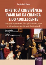 Capa do livro: Direito  Convivncia Familiar da Criana e do Adolescente - Direitos Fundamentais, Princpios Constitucionais e Alternativas ao Acolhimento Institucional - Apresentao: Des. Miguel Kfouri Neto - Prefcio: Prof. Dr. Luiz Edson Fachin, Sergio Luiz Kreuz