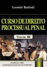 Capa do livro: Curso de Direito Processual Penal - Volume III - Atualizada de Acordo com a Lei 12.403/2011 - 4 Edio - Revista e Atualizada - 2012, Leonir Batisti