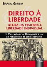 Capa do livro: Direito  Liberdade - Regra da Maioria e Liberdade Individual - O Paternalismo na Democracia  Luz do Pensamento de John Stuart Mill, Eduardo Godinho