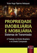 Capa do livro: Propriedade Imobiliária e Mobiliária - Sistemas de Transmissão, Victor Hugo Tejerina Velázquez