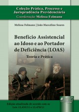 Capa do livro: Benefício Assistencial ao Idoso e ao Portador de Deficiência (LOAS) - Teoria e Prática, Melissa Folmann e João Marcelino Soares