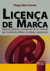 Capa do livro: Licena de Marca - Aspectos Jurdicos e Econmicos de um Contrato que Movimenta Bilhes de Dlares Anualmente, Thiago Jabur Carneiro