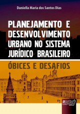 Capa do livro: Planejamento e Desenvolvimento Urbano no Sistema Jurdico Brasileiro, Daniella Maria dos Santos Dias
