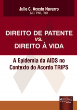 Capa do livro: Direito de Patente vs. Direito à Vida, Julio C. Acosta Navarro