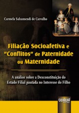 Capa do livro: Filiao Socioafetiva e Conflitos de Paternidade ou Maternidade - A Anlise sobre a Desconstituio do Estado Filial pautada no Interesse do Filho, Carmela Salsamendi de Carvalho