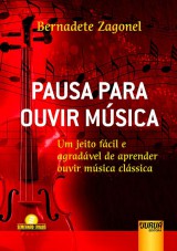 Capa do livro: Pausa Para Ouvir Música - Um Jeito Fácil e Agradável de Aprender Ouvir Música Clássica - Semeando Livros - 2ª Edição, Bernadete Zagonel