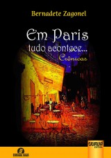 Capa do livro: Em Paris Tudo Acontece - Crônicas - 2ª Edição, Bernadete Zagonel