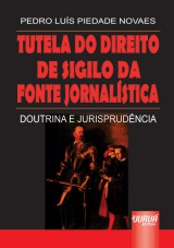 Capa do livro: Tutela do Direito de Sigilo da Fonte Jornalística - Doutrina e Jurisprudência, Pedro Luís Piedade Novaes