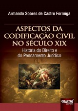 Capa do livro: Aspectos da Codificao Civil no Sculo XIX - Histria do Direito e do Pensamento Jurdico, Armando Soares de Castro Formiga