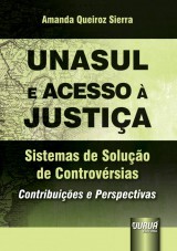 Capa do livro: Unasul e Acesso à Justiça - Sistemas de Solução de Controvérsias, Amanda Queiroz Sierra