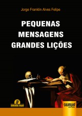 Capa do livro: Pequenas Mensagens, Grandes Lições, Jorge Franklin Alves Felipe