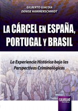 Capa do livro: La Crcel en Espaa, Portugal y Brasil - La Experiencia Histrica Bajo las Perspectivas Criminolgicas, Gilberto Giacoia e Denise Hammerschmidt