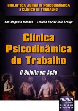 Capa do livro: Clnica Psicodinmica do Trabalho  O Sujeito em Ao, Ana Magnlia Mendes e Luciane Kozicz Reis Araujo