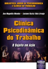 Capa do livro: Clínica Psicodinâmica do Trabalho – O Sujeito em Ação, Ana Magnólia Mendes e Luciane Kozicz Reis Araujo