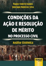 Capa do livro: Condies da Ao e Resoluo de Mrito no Processo Civil, Henrique Medeiros Silva e Magno Federici Gomes