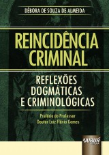 Capa do livro: Reincidncia Criminal  Reflexes Dogmticas e Criminolgicas, Dbora de Souza de Almeida