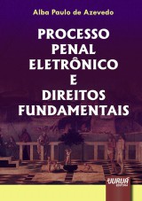 Capa do livro: Processo Penal Eletrnico e Direitos Fundamentais, Alba Paulo de Azevedo