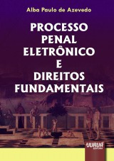 Capa do livro: Processo Penal Eletrônico e Direitos Fundamentais, Alba Paulo de Azevedo